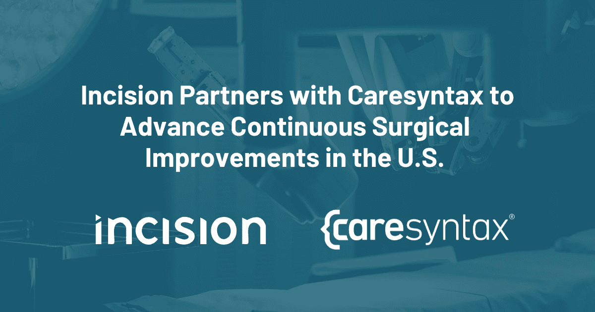 Incision Partners with Caresyntax to Advance Continuous Surgical Improvements in the U.S.