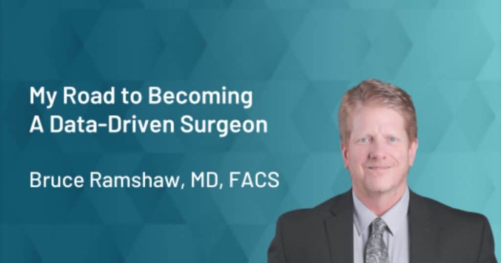 Bruce Ramshaw, MD, FACS discusses his experience becoming a data-driven surgeon.